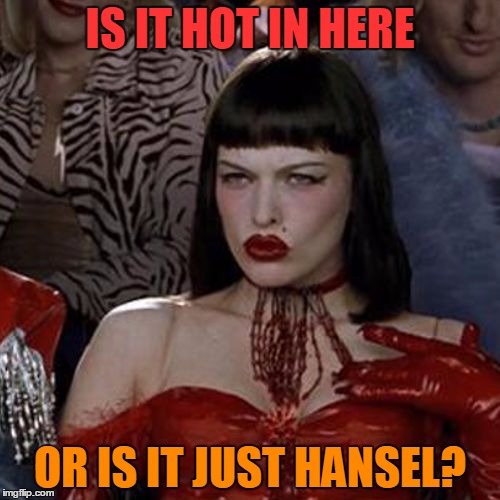 So Hot Right Now | IS IT HOT IN HERE; OR IS IT JUST HANSEL? | image tagged in so hot right now alternative,memes,mugatu so hot right now,zoolander,hansel | made w/ Imgflip meme maker