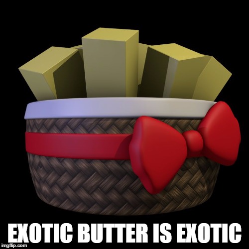 Exotic butter | EXOTIC BUTTER IS EXOTIC | image tagged in exotic butter | made w/ Imgflip meme maker