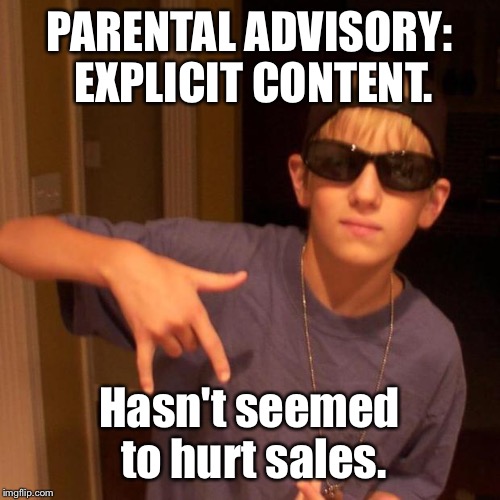 rapper nick | PARENTAL ADVISORY: EXPLICIT CONTENT. Hasn't seemed to hurt sales. | image tagged in rapper nick | made w/ Imgflip meme maker