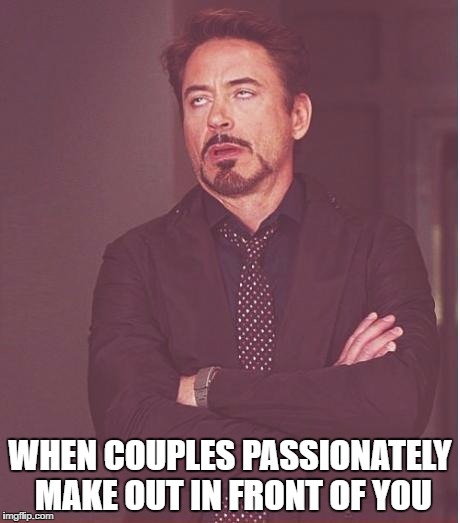 Face You Make Robert Downey Jr | WHEN COUPLES PASSIONATELY MAKE OUT IN FRONT OF YOU | image tagged in memes,face you make robert downey jr | made w/ Imgflip meme maker