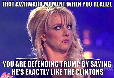 trump | THAT AWKWARD MOMENT WHEN YOU REALIZE; YOU ARE DEFENDING TRUMP BY SAYING HE'S EXACTLY LIKE THE CLINTONS | image tagged in trump,clinton,debate | made w/ Imgflip meme maker