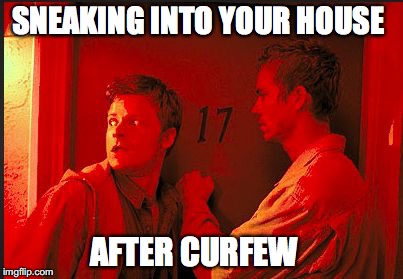 sneaking in.... | SNEAKING INTO YOUR HOUSE; AFTER CURFEW | image tagged in sneaking in | made w/ Imgflip meme maker