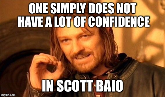 One Does Not Simply Meme | ONE SIMPLY DOES NOT HAVE A LOT OF CONFIDENCE IN SCOTT BAIO | image tagged in memes,one does not simply | made w/ Imgflip meme maker