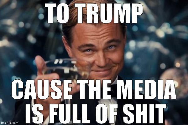 The media bias is infuriatingly retarded | TO TRUMP; CAUSE THE MEDIA IS FULL OF SHIT | image tagged in memes,leonardo dicaprio cheers,biased media,actions speak louder than words,donald trump | made w/ Imgflip meme maker