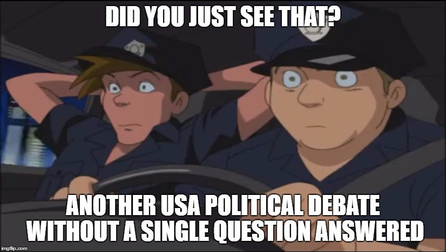 Did You Just See That - Sonic X | DID YOU JUST SEE THAT? ANOTHER USA POLITICAL DEBATE WITHOUT A SINGLE QUESTION ANSWERED | image tagged in did you just see that - sonic x | made w/ Imgflip meme maker