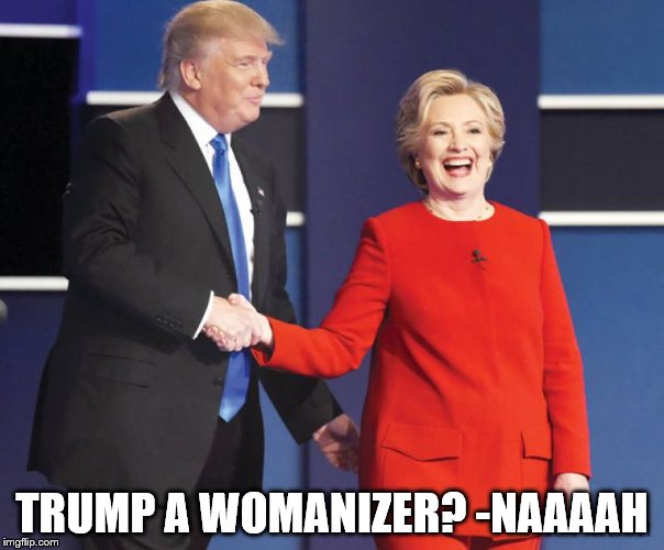 TRUMP A WOMANIZER? -NAAAAH | image tagged in donald trump womanizer | made w/ Imgflip meme maker