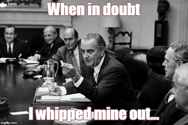 A. Wiener was by no means the first lewd politician... | When in doubt; I whipped mine out... | image tagged in when you're president | made w/ Imgflip meme maker
