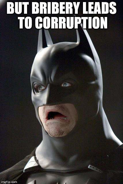 Batman Gasp | BUT BRIBERY LEADS TO CORRUPTION | image tagged in batman gasp | made w/ Imgflip meme maker