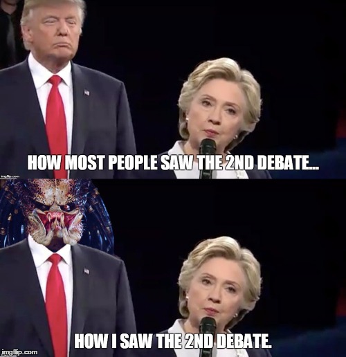 How People Saw the 2nd Presidential Debate. | image tagged in donald trump,hillary clinton,predator,2016 election,funny meme | made w/ Imgflip meme maker