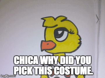 Chica's unplesant halloween costume. | CHICA WHY DID YOU PICK THIS COSTUME. | image tagged in gifs | made w/ Imgflip images-to-gif maker