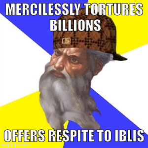 scumbag god | MERCILESSLY TORTURES BILLIONS; OFFERS RESPITE TO IBLIS | image tagged in scumbag god,the abrahamic god,iblis | made w/ Imgflip meme maker