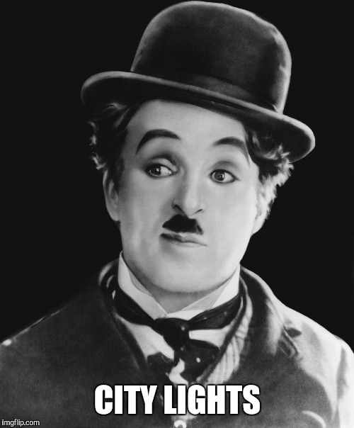 Chaplin | CITY LIGHTS | image tagged in chaplin | made w/ Imgflip meme maker