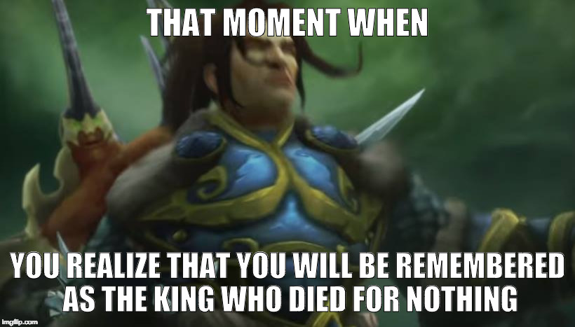 Dead Varian | THAT MOMENT WHEN; YOU REALIZE THAT YOU WILL BE REMEMBERED AS THE KING WHO DIED FOR NOTHING | image tagged in dead varian | made w/ Imgflip meme maker