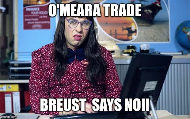 Computer says no | O'MEARA TRADE; BREUST  SAYS NO!! | image tagged in computer says no | made w/ Imgflip meme maker