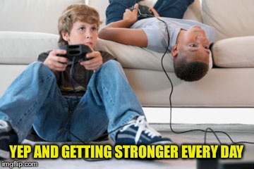 YEP AND GETTING STRONGER EVERY DAY | made w/ Imgflip meme maker