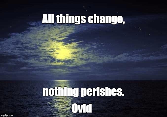 Oceana |  All things change, nothing perishes. Ovid | image tagged in oceana | made w/ Imgflip meme maker