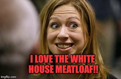 I LOVE THE WHITE HOUSE MEATLOAF!! | made w/ Imgflip meme maker