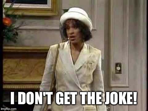 I DON'T GET THE JOKE! | made w/ Imgflip meme maker