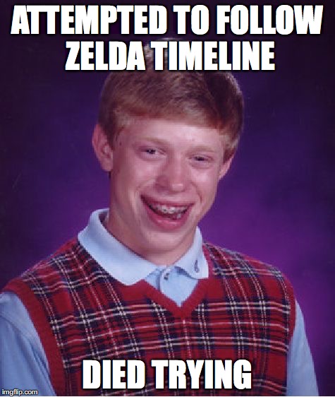 Bad Luck Brian Meme | ATTEMPTED TO FOLLOW ZELDA TIMELINE; DIED TRYING | image tagged in memes,bad luck brian | made w/ Imgflip meme maker