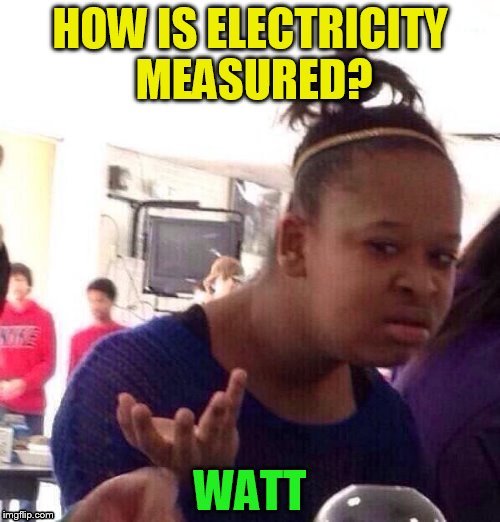 When you get the right answer, even when you don't know it! | . | image tagged in black girl wat,funny meme,electricity,watt,laughs,wat | made w/ Imgflip meme maker