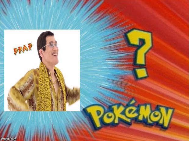 Ppap | image tagged in who is that pokemon,dank,memes,ppap | made w/ Imgflip meme maker
