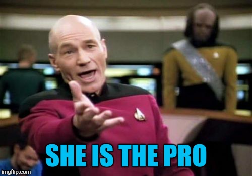 Picard Wtf Meme | SHE IS THE PRO | image tagged in memes,picard wtf | made w/ Imgflip meme maker