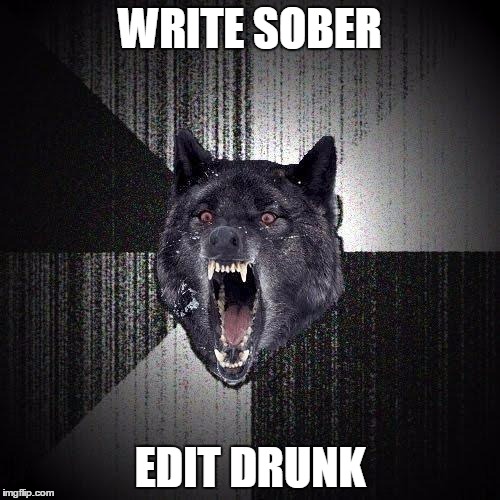 Insanity Wolf | WRITE SOBER; EDIT DRUNK | image tagged in memes,insanity wolf | made w/ Imgflip meme maker