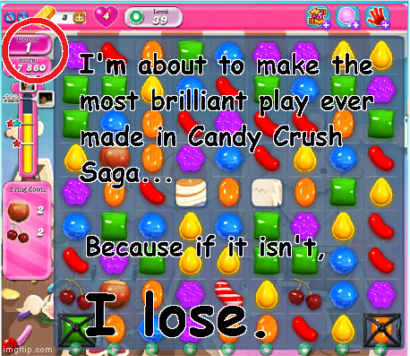 Made this for Facebook using Microsoft Paint before I discovered Imgflip. | MADE THIS FOR FACEBOOK USING MICROSOFT PAINT BEFORE I DISCOVERED IMGFLIP. | image tagged in meme,candy crush saga,brilliant | made w/ Imgflip meme maker