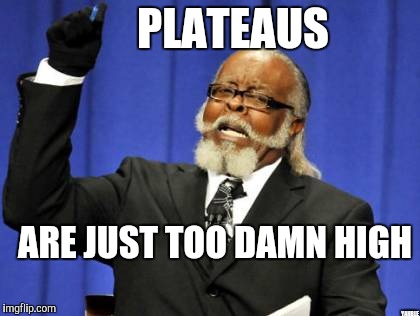 Too Damn High Meme | PLATEAUS YAHBLE ARE JUST TOO DAMN HIGH | image tagged in memes,too damn high | made w/ Imgflip meme maker