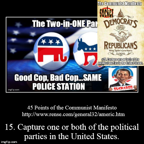 45 Points of the Communist Manifesto 
http://www.rense.com/general32/americ.htm | 15. Capture one or both of the political parties in the Un | image tagged in funny,demotivationals | made w/ Imgflip demotivational maker