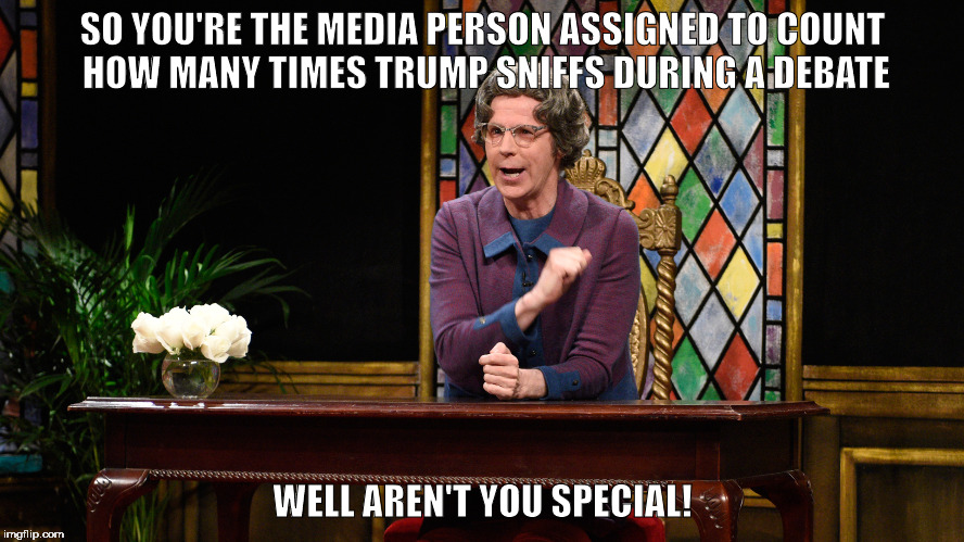 Church Lady | SO YOU'RE THE MEDIA PERSON ASSIGNED TO COUNT HOW MANY TIMES TRUMP SNIFFS DURING A DEBATE; WELL AREN'T YOU SPECIAL! | image tagged in church lady | made w/ Imgflip meme maker