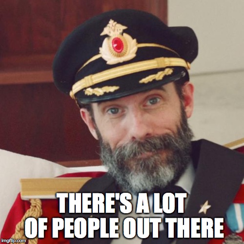 Captain Obvious | THERE'S A LOT OF PEOPLE OUT THERE | image tagged in captain obvious | made w/ Imgflip meme maker