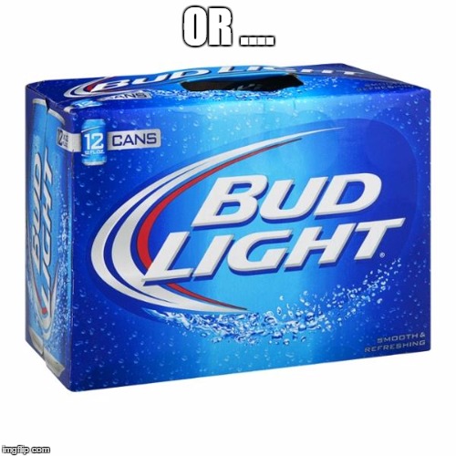 OR .... | made w/ Imgflip meme maker