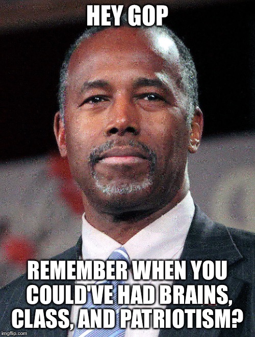 HEY GOP; REMEMBER WHEN YOU COULD'VE HAD BRAINS, CLASS, AND PATRIOTISM? | image tagged in hey gop | made w/ Imgflip meme maker