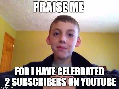 Albion Needs some love, he gained 2 subscribers :) | PRAISE ME; FOR I HAVE CELEBRATED 2 SUBSCRIBERS ON YOUTUBE | image tagged in albino | made w/ Imgflip meme maker