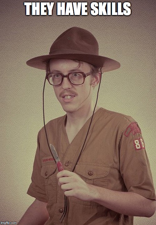 boy scout  | THEY HAVE SKILLS | image tagged in boy scout | made w/ Imgflip meme maker