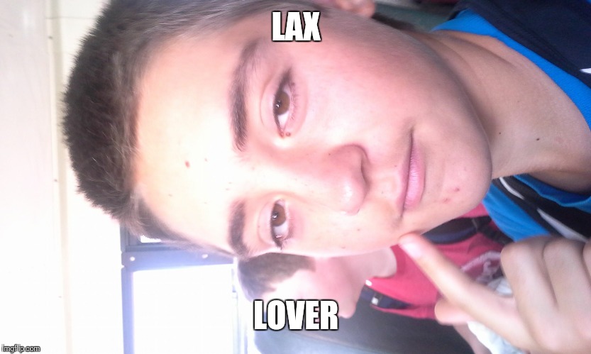 evan the derp | LAX; LOVER | image tagged in evan the derp | made w/ Imgflip meme maker