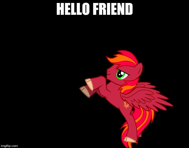 ravens oc | HELLO FRIEND | image tagged in ravens oc | made w/ Imgflip meme maker