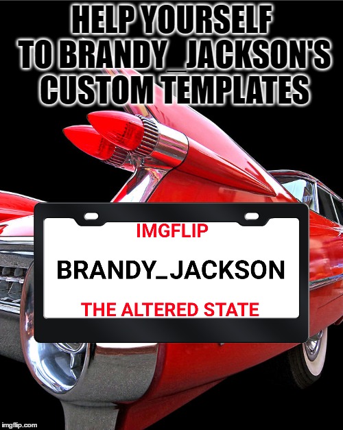 HELP YOURSELF TO BRANDY_JACKSON'S CUSTOM TEMPLATES | made w/ Imgflip meme maker