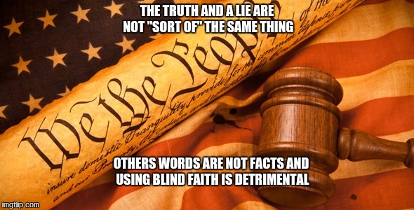 Open Your Eyes To The Truth. You are being lied to. | THE TRUTH AND A LIE ARE NOT "SORT OF" THE SAME THING; OTHERS WORDS ARE NOT FACTS AND USING BLIND FAITH IS DETRIMENTAL | image tagged in blind faith,facts,open your eyes,politics,politicians lie,truth not lies | made w/ Imgflip meme maker