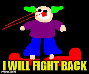 I WILL FIGHT BACK | made w/ Imgflip meme maker