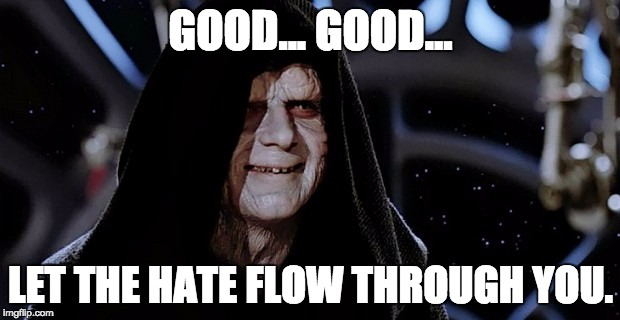 GOOD... GOOD... LET THE HATE FLOW THROUGH YOU. | made w/ Imgflip meme maker