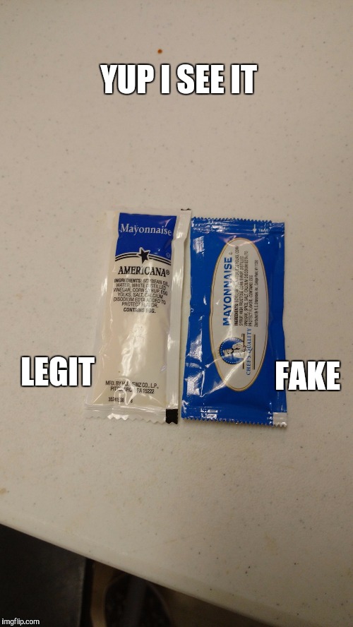 YUP I SEE IT; FAKE; LEGIT | image tagged in legit mayo,mcnugget sauce | made w/ Imgflip meme maker