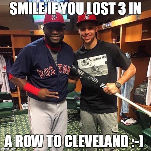 SMILE IF YOU LOST 3 IN; A ROW TO CLEVELAND :-) | image tagged in papi,boston,cleveland,stephen curry,steph curry | made w/ Imgflip meme maker