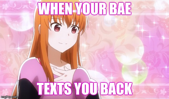 benio meme   | WHEN YOUR BAE; TEXTS YOU BACK | image tagged in anime | made w/ Imgflip meme maker