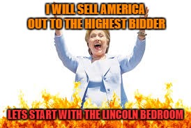 I WILL SELL AMERICA OUT TO THE HIGHEST BIDDER LETS START WITH THE LINCOLN BEDROOM | made w/ Imgflip meme maker