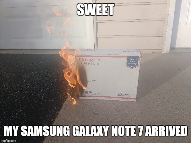 SWEET; MY SAMSUNG GALAXY NOTE 7 ARRIVED | made w/ Imgflip meme maker