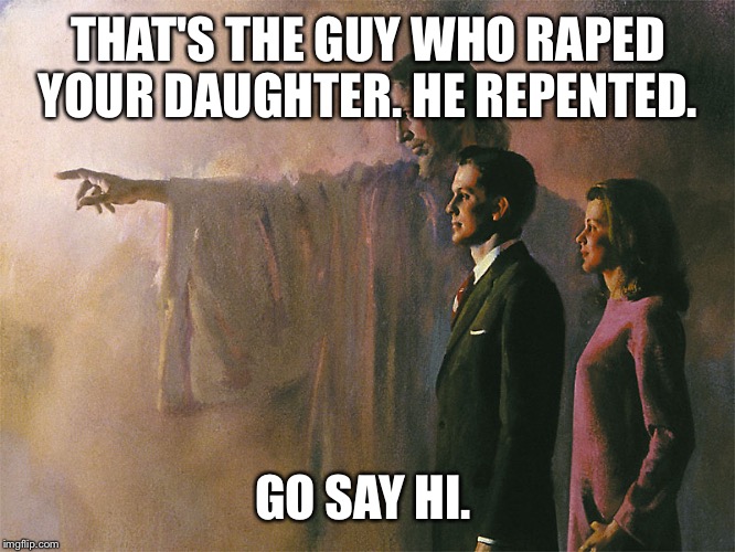 Jesus Welcome to Heaven | THAT'S THE GUY WHO **PED YOUR DAUGHTER. HE REPENTED. GO SAY HI. | image tagged in jesus welcome to heaven | made w/ Imgflip meme maker
