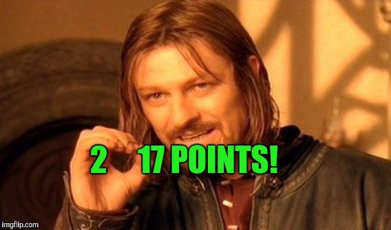 Just thought this was cool | 2     17 POINTS! | image tagged in memes,one does not simply | made w/ Imgflip meme maker