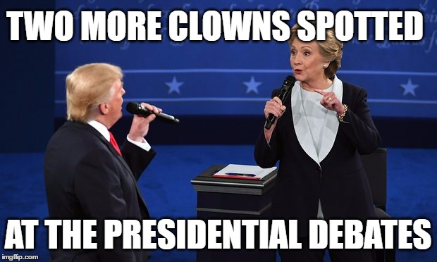 Two more clowns spotted | TWO MORE CLOWNS SPOTTED; AT THE PRESIDENTIAL DEBATES | image tagged in hillary clinton,donald trump,election 2016,presidential election,2016 presidential candidates,clowns | made w/ Imgflip meme maker